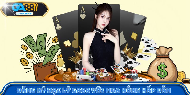 Đăng ký đại lý GA88 với hoa hồng hấp dẫn 