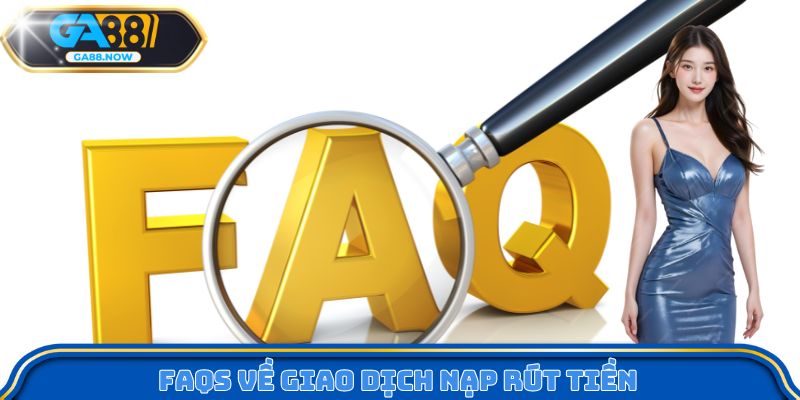 FAQs về giao dịch rút tiền 