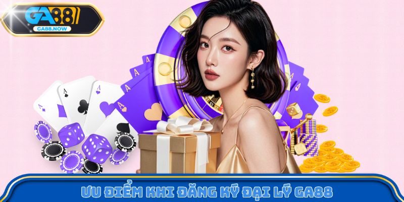 Ưu điểm khi đăng ký đại lý GA88 